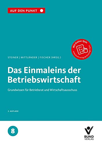 Beispielbild fr Das Einmaleins der Betriebswirtschaft Grundwissen fr Betriebsrat und Wirtschaftsausschuss Reihe: Auf den Punkt, Band 8. zum Verkauf von Buchpark