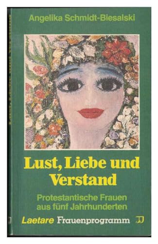 Stock image for Lust, Liebe und Verstand. Protestantische Frauen aus fnf Jahrhunderten for sale by Versandantiquariat Felix Mcke