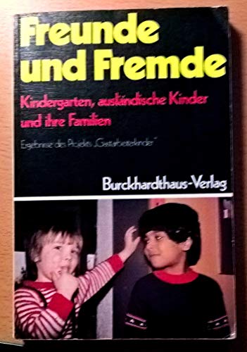 Stock image for Freunde und Fremde. Kindergarten, auslndische Kinder und ihre Familien for sale by Antiquariat Armebooks
