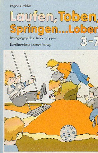 Stock image for Laufen, Toben, Springen. Loben. Bewegte Spiele fr Kinder for sale by medimops