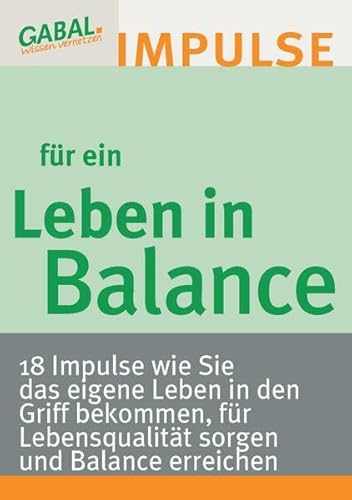 Beispielbild fr Leben in Balance : 18 Impulse, wie Sie das eigene Leben in den Griff bekommen, fr Lebensqualitt sorgen und Balance erreichen zum Verkauf von Buchpark