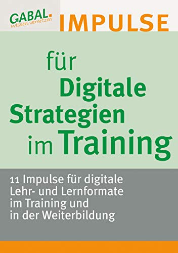 Stock image for Digitale Strategien im Training: 11 Impulse fr digitale Lehr- und Lernmethoden for sale by Revaluation Books