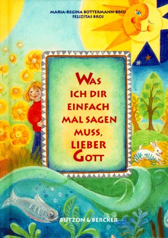 9783766601353: Was ich dir einfach mal sagen muss, lieber Gott - Bottermann-Broj, Maria