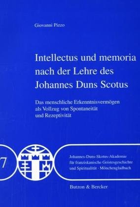 Beispielbild fr Intellectus und memoria nach der Lehre des Johannes Duns Scotus das menschliche Erkenntnisvermgen als Vollzug von Spontaneitt und Rezeptivitt zum Verkauf von Antiquariat Stefan Krger