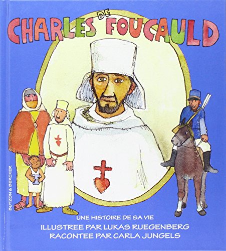 Charles de Foucauld - Une histore de sa vie - Jungels, Carla / Ruegenberg, Lukas