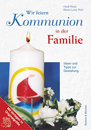 Wir feiern Kommunion in der Familie: Ideen und Tips zur Gestaltung - Rose, Heidi und Marie L Rühl