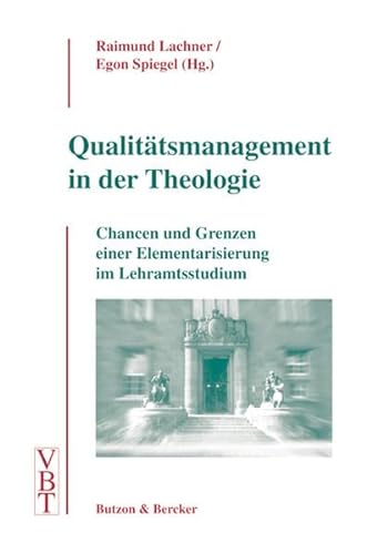 Qualitätsmanagement in der Theologie. Chancen und Grenzen einer Elementarisierung im Lehramtsstudium. - Lachner, Raimund, Egon Spiegel (Hgg.)