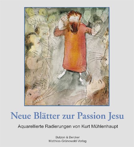 Imagen de archivo de Neue Bltter zur Passion Jesu . Aquarellierte Radierungen von Kurt Mhlenhaupt. a la venta por Ganymed - Wissenschaftliches Antiquariat