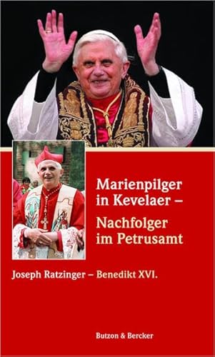 Marienpilger in Kevelaer - Nachfolger im Petrusamt. Joseph Ratzinger - Benedikt XVI