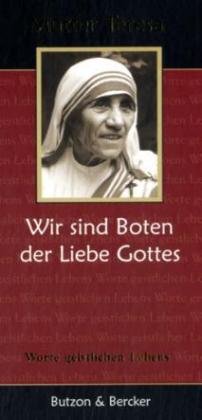 Stock image for Mutter Teresa - Wir sind Boten der Liebe Gottes: Worte geistlichen Lebens for sale by medimops