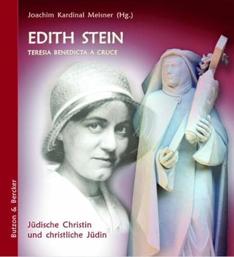 Edith Stein - Teresia Benedicta a Cruce. Jüdische Christin und christliche Jüdin - Meisner, Joachim