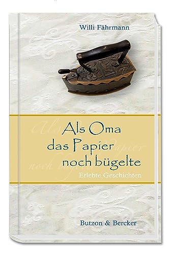 Stock image for Als Oma das Papier noch bügelte. Gro druck: Erlebte Geschichten for sale by AwesomeBooks