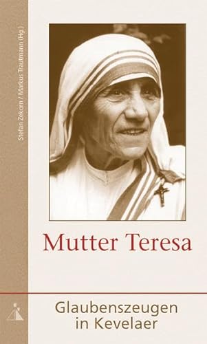 Mutter Teresa: Glaubenszeugen in Kevelaer - o. A.
