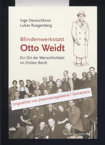 Blindenwerkstatt Otto Weidt: Ein Ort der Menschlichkeit im Dritten Reich - Inge Deutschkron