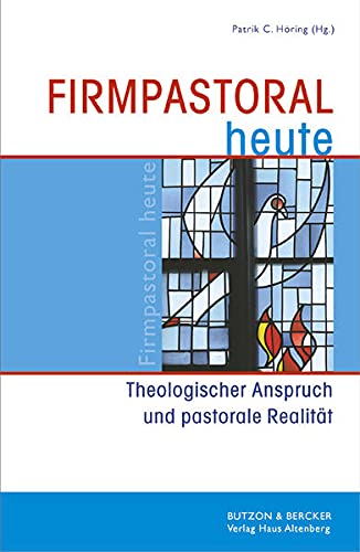 Firmpastoral heute : Theologischer Anspruch und pastorale Realität - Patrik C. Höring