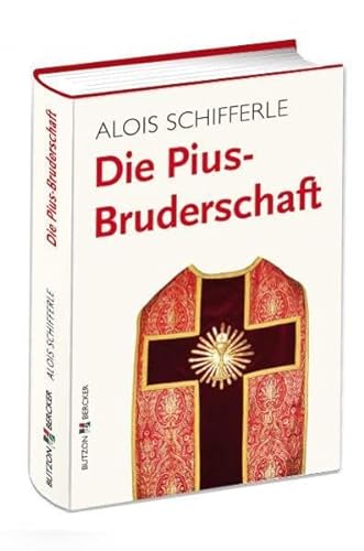 Die Pius-Bruderschaft: Informationen - Positionen - Perspektiven - Alois Schifferle
