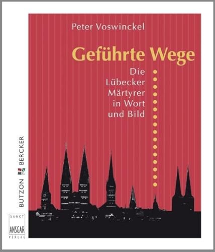Geführte Wege : Die Lübecker Märtyrer in Wort und Bild. - Voswinckel, Peter