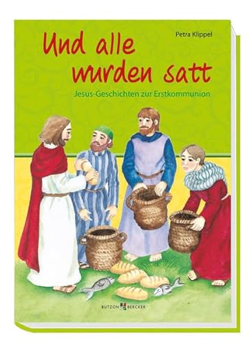 Beispielbild fr Und alle wurden satt: Jesus-Geschichten zur Erstkommunion zum Verkauf von medimops