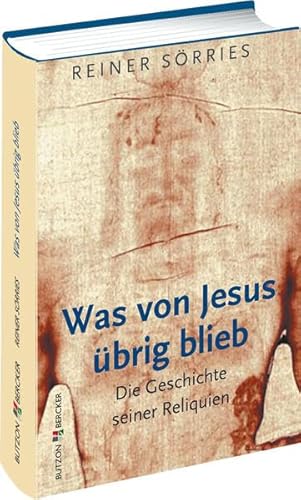 9783766616210: Was von Jesus brig blieb: Die Geschichte seiner Reliquien