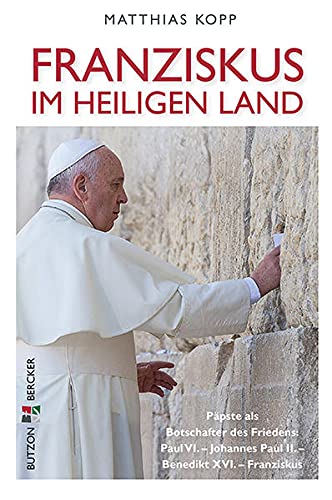 Stock image for Franziskus im Heiligen Land: Ppste als Botschafter des Friedens: Paul VI. - Johannes Paul II. - Benedikt XVI. - Franziskus for sale by medimops