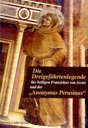 Die DreigefÃ¤hrtenlegende des heiligen Franziskus von Assisi von Bruder Leo, Rufin und Angelus; Anonymus Perusinus (9783766620279) by Grau, Engelbert