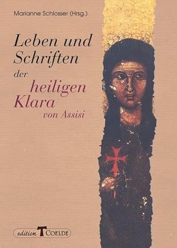 Leben und Schriften der heiligen Klara von Assisi. - Grau, Engelbert und Marianne Schlosser (Hgg.)