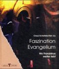 Faszination Evangelium : Wo Franziskus weiter lebt. - Scheifele, Claus und Ken Liu