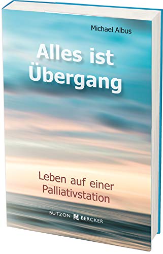 9783766624031: Alles ist bergang: Leben auf einer Palliativstation