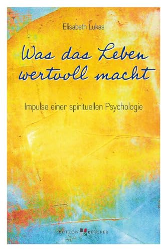 Stock image for Was das Leben wertvoll macht: Impulse einer spirituellen Psychologie for sale by medimops