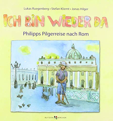 Stock image for Ich bin wieder da: Philipps Pilgerreise nach Rom for sale by medimops