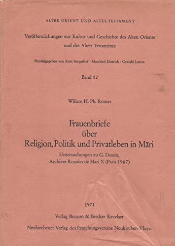 Beispielbild fr Frauenbriefe uber Religion, Politik, und Privatleben in Mari. Untersuchungen zu G. Dossin, Archives Royales de Mari X (Paris 1967) [Alter Orient und Altes Testament Band 12] zum Verkauf von Windows Booksellers