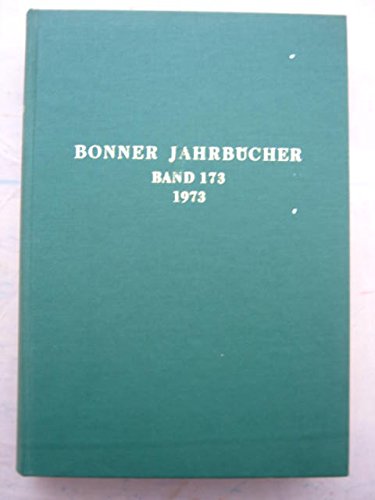 Bonner Jahrbucher des Rheinischen Landesmuseum in Bonn (im Landschaftsverband Rheinland) und des Vereins von Altertumsfreunden im Rheinlande :Band 173 - Andree, Christian ;(et al eds)