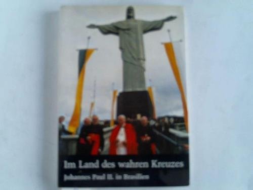 Beispielbild fr Im Land des wahren Kreuzes. Johannes Paul II. in Brasilien. Die Reise in Bild und Text zum Verkauf von Versandantiquariat Felix Mcke