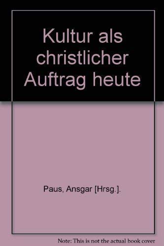 Beispielbild fr Kultur als christlicher Auftrag heute : [d. vorliegende Bd. enth. d. Vorlesungen d. Salzburger Hochschulwochen 1980, die in d. Zeit vom 28. Juli bis 9. Aug. unter d. Thema "Kultur als christl. Auftrag heute" an d. Univ. Salzburg abgehalten wurden]. zum Verkauf von Gabis Bcherlager