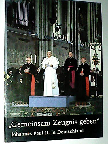 Gemeinsam Zeugnis geben: Johannes Paul II.: in Deutschland; die Reise in Bild und Text