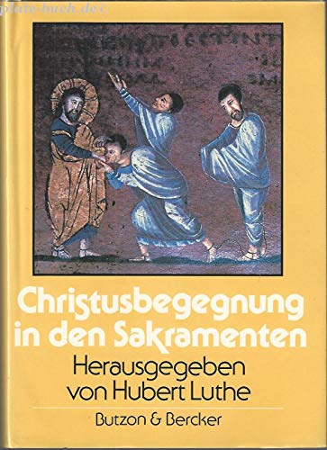 Christusbegegnung in den Sakramenten. hrsg. von Hubert Luthe. Mit Beitr. von Karin Bommes . - Luthe, Hubert (Herausgeber) und Karin Bommes