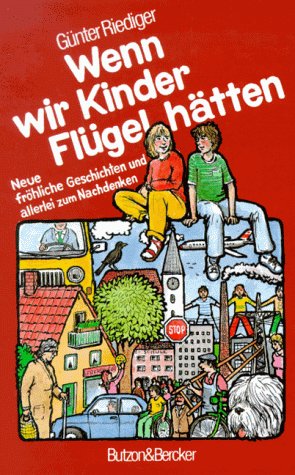 Wenn wir Kinder Flügel hätten : neue fröhliche Geschichten und allerlei zum Nachdenken. Ill. von ...