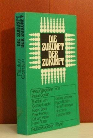 Die Zukunft der Zukunft. - Gordan, Paulus, Gottfried Bachl Eugen Biser u. a.