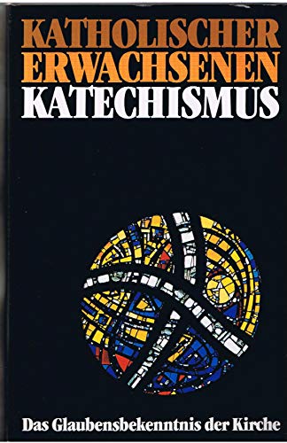 Katholischer Erwachsenen-Katechismus - Das Glaubensbekenntnis der Kirche - Herausgegeben von der ...