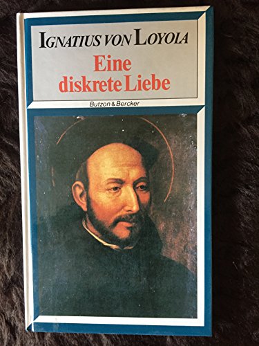 Beispielbild fr Eine diskrete Liebe. Ignatius von Loyola. Textausw. von Gustav Schrghofer zum Verkauf von BBB-Internetbuchantiquariat