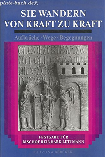 Sie wandern von Kraft zu Kraft : Aufbrüche, Wege, Begegnungen ; Festgabe für Bischof Reinhard Let...