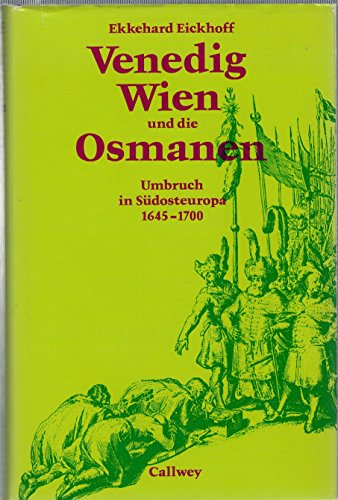 Beispielbild fr Venedig, Wien und die Osmanen. Umbruch in Sudosteuropa 1645-1700 zum Verkauf von Zubal-Books, Since 1961