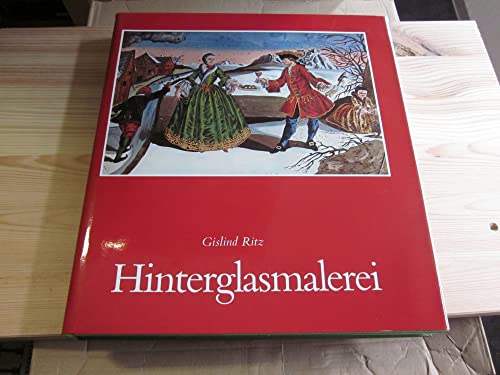 Hinterglasmalerei : Geschichte, Erscheinung, Technik. Gislind M. Ritz. Aufn. von Helga Schmidt-Gl...