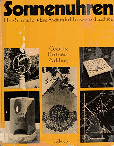 Sonnenuhren. Eine Anleitung für Handwerk und Liebhaber. Gestaltung - Konstruktion - Ausführung - Schumacher, Heinz