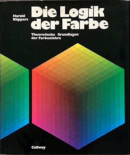 Die Logik der Farbe : theoret. Grundlagen der Farbenlehre. - Harald Küppers
