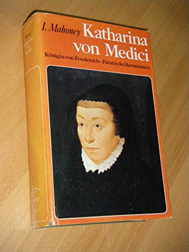 Katharina von Medici. Königin von Frankreich - Fürstin der Renaissance. Mit Abb. auf Tafeln u. Re...