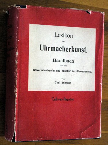 Lexikon der Uhrmacherkunst : Handbuch für alle Gewerbetreibenden und Künstler der Uhrenbranche.