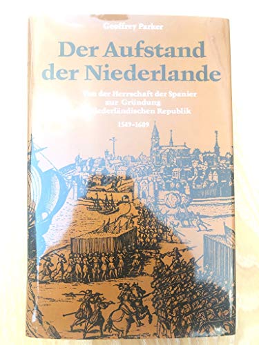 9783766704597: Der Aufstand der Niederlande. Von der Herrschaft der Spanier zur Grndung der Niederlndischen Republik 1549-1609