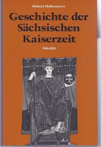 Geschichte der sächsischen Kaiserzeit : (900 - 1024). - Holtzmann, Robert