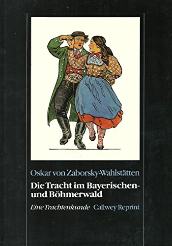 9783766704832: Die Tracht im Bayerischen- und Bhmerwald: Band 2: Eine Trachtenkunde (Callwey Reprints) - Zaborsky-Wahlsttten, Oskar von